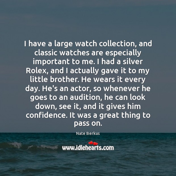 I have a large watch collection, and classic watches are especially important Confidence Quotes Image
