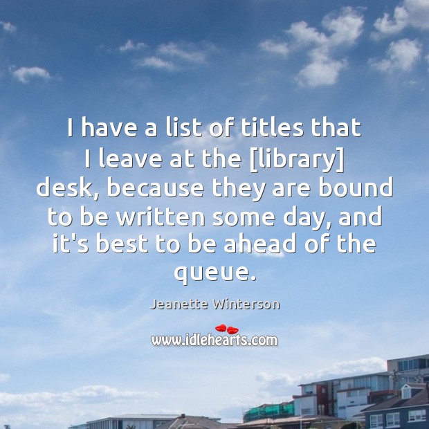 I have a list of titles that I leave at the [library] Jeanette Winterson Picture Quote