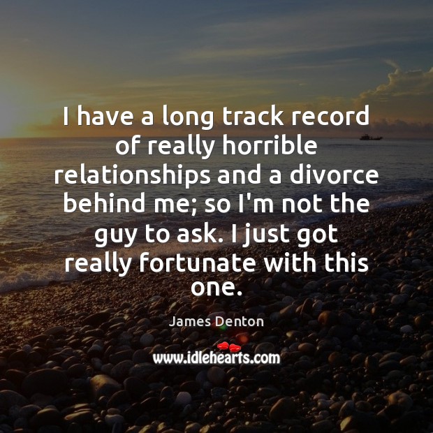 I have a long track record of really horrible relationships and a Divorce Quotes Image