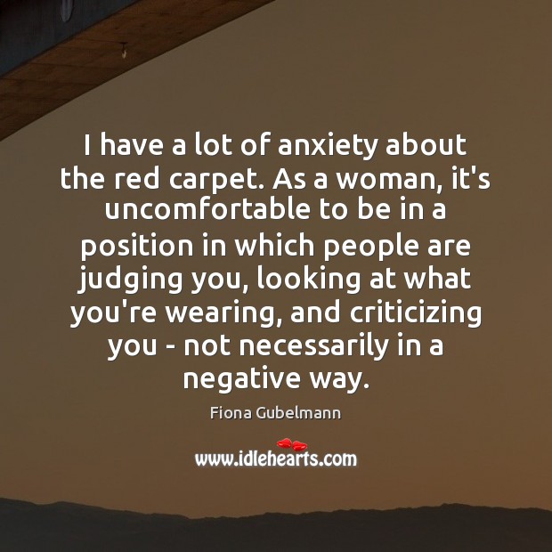 I have a lot of anxiety about the red carpet. As a Fiona Gubelmann Picture Quote