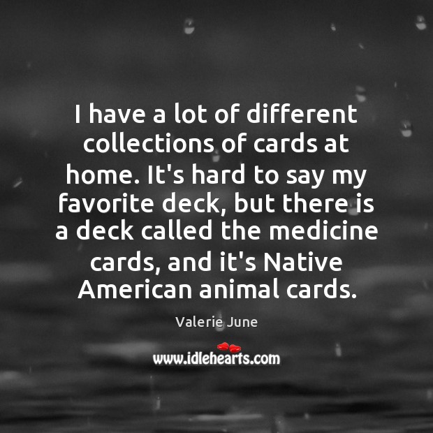 I have a lot of different collections of cards at home. It’s Valerie June Picture Quote