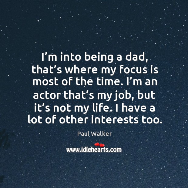 I have a lot of other interests too. Paul Walker Picture Quote