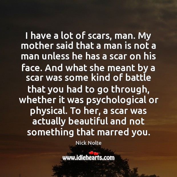 I have a lot of scars, man. My mother said that a Image
