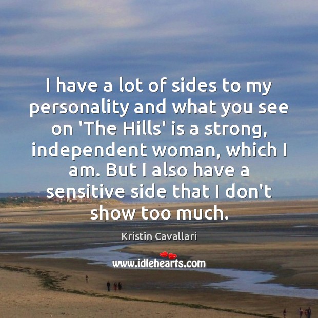 I have a lot of sides to my personality and what you Kristin Cavallari Picture Quote