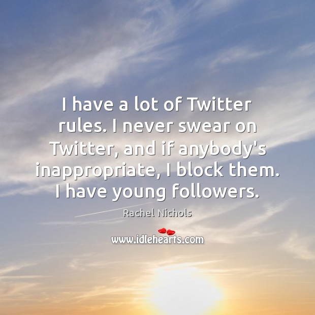 I have a lot of Twitter rules. I never swear on Twitter, Rachel Nichols Picture Quote