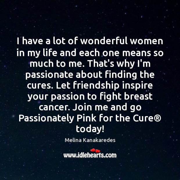 I have a lot of wonderful women in my life and each Melina Kanakaredes Picture Quote