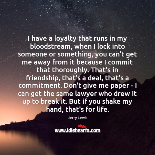 I have a loyalty that runs in my bloodstream, when I lock Jerry Lewis Picture Quote