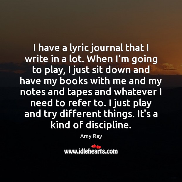 I have a lyric journal that I write in a lot. When Amy Ray Picture Quote