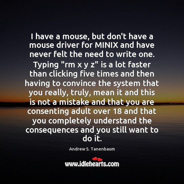 I have a mouse, but don’t have a mouse driver for MINIX Andrew S. Tanenbaum Picture Quote