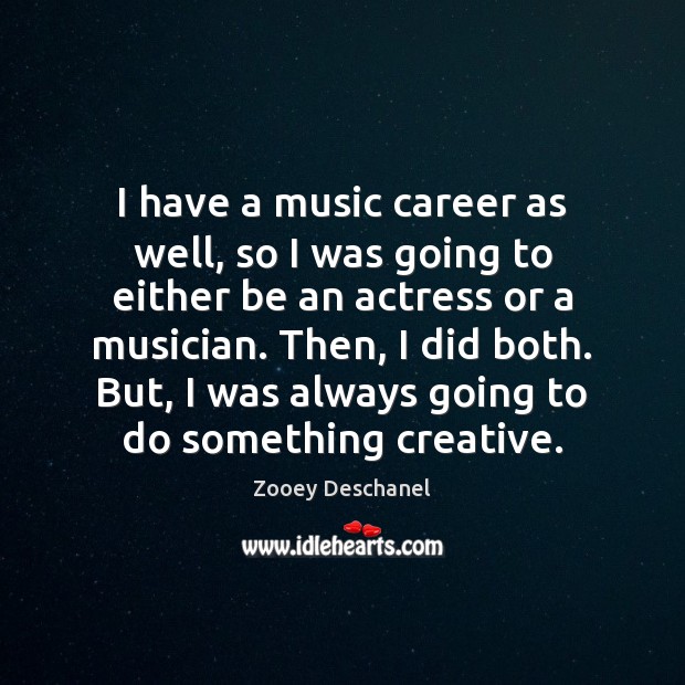 I have a music career as well, so I was going to Image