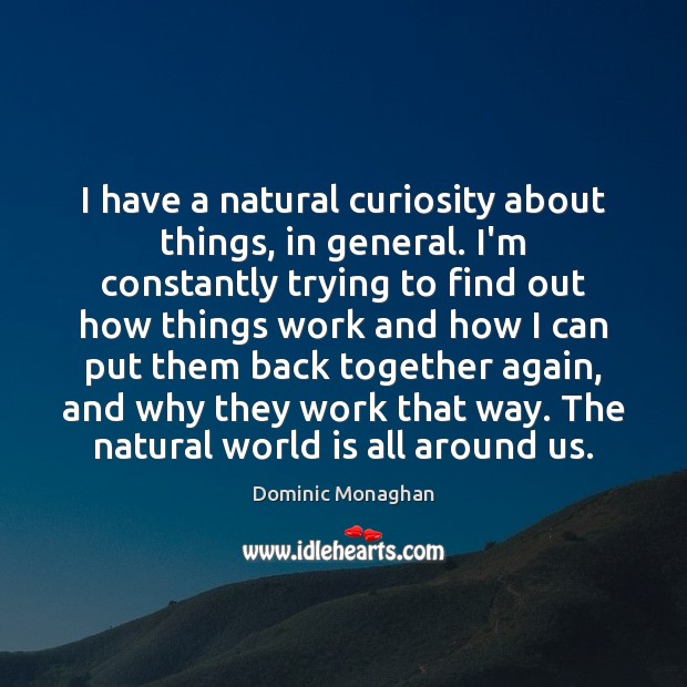 I have a natural curiosity about things, in general. I’m constantly trying World Quotes Image