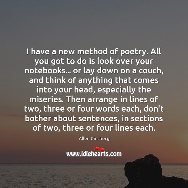I have a new method of poetry. All you got to do Allen Ginsberg Picture Quote