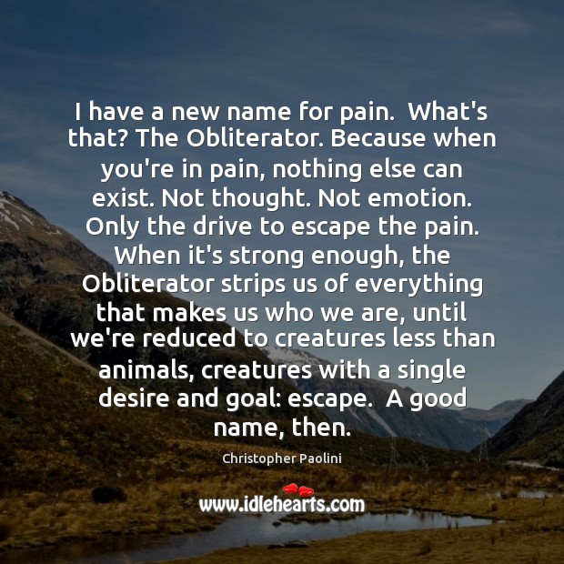 I have a new name for pain.  What’s that? The Obliterator. Because Christopher Paolini Picture Quote