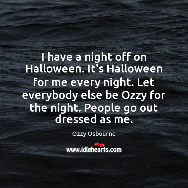 I have a night off on Halloween. It’s Halloween for me every Halloween Quotes Image