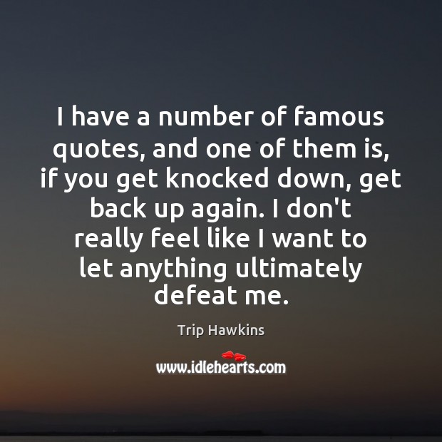 I have a number of famous quotes, and one of them is, Trip Hawkins Picture Quote