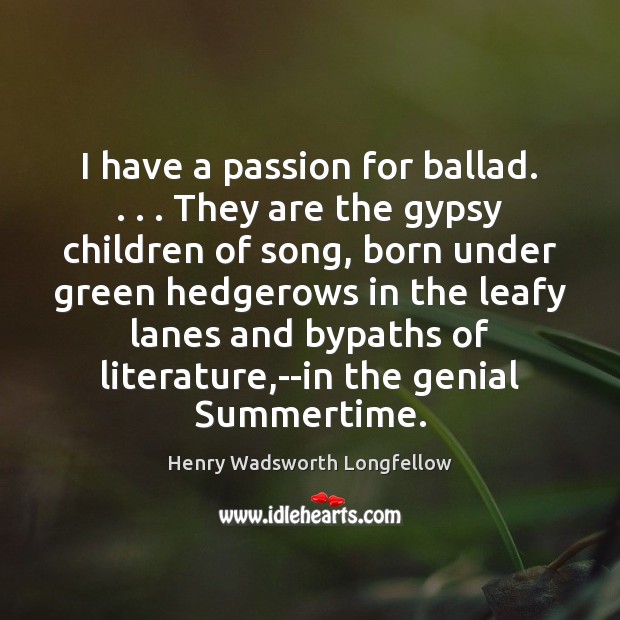 I have a passion for ballad. . . . They are the gypsy children of Image