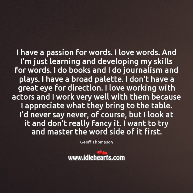 I have a passion for words. I love words. And I’m just Geoff Thompson Picture Quote
