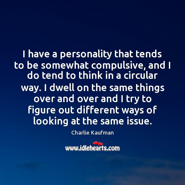 I have a personality that tends to be somewhat compulsive, and I Image