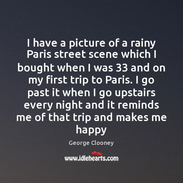 I have a picture of a rainy Paris street scene which I George Clooney Picture Quote