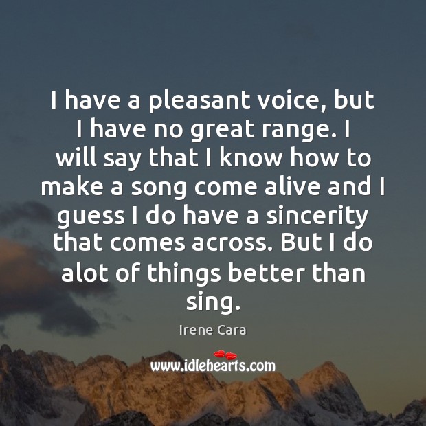 I have a pleasant voice, but I have no great range. I Irene Cara Picture Quote