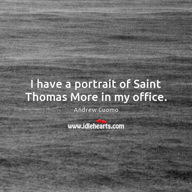 I have a portrait of Saint Thomas More in my office. Image