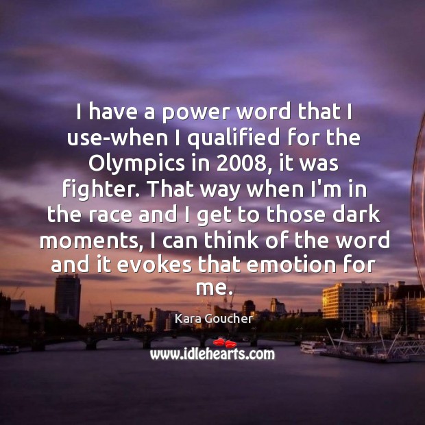 I have a power word that I use-when I qualified for the Kara Goucher Picture Quote