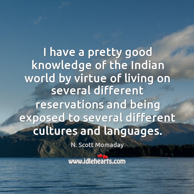 I have a pretty good knowledge of the Indian world by virtue N. Scott Momaday Picture Quote