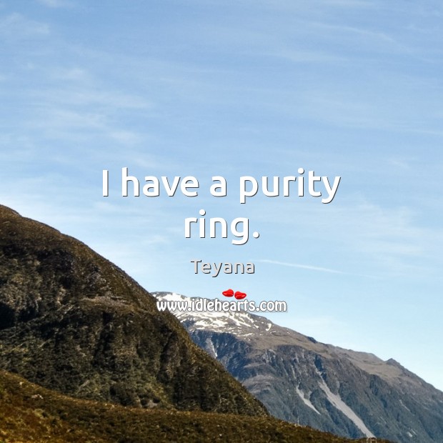 I have a purity ring. Teyana Picture Quote