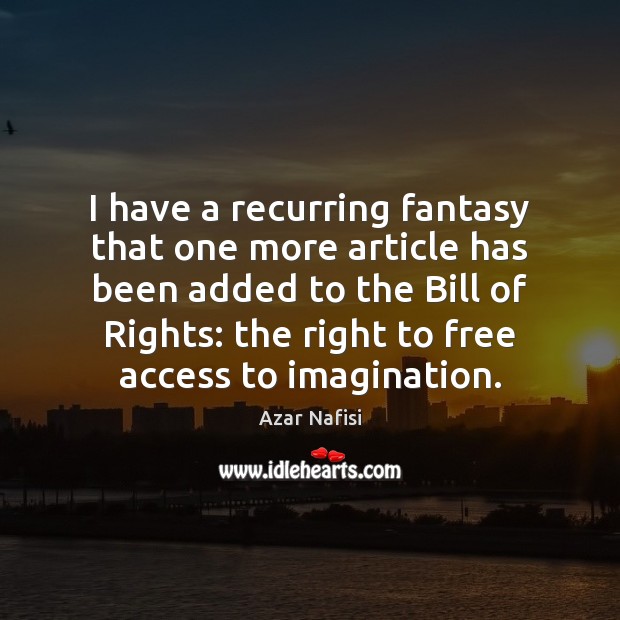 I have a recurring fantasy that one more article has been added Access Quotes Image