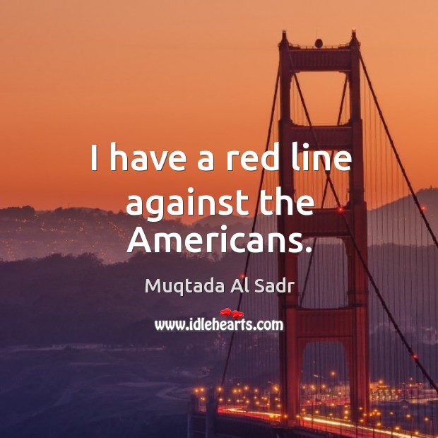 I have a red line against the americans. Image