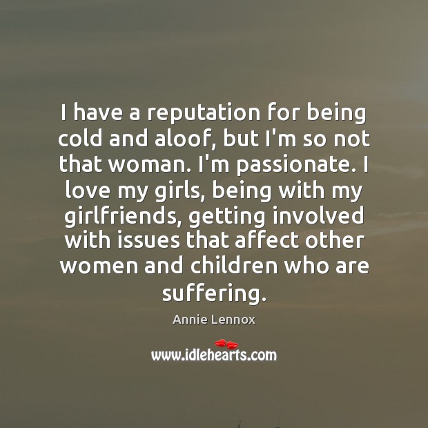 I have a reputation for being cold and aloof, but I’m so Annie Lennox Picture Quote