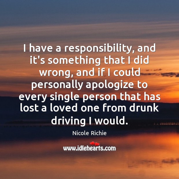 I have a responsibility, and it’s something that I did wrong, and Nicole Richie Picture Quote