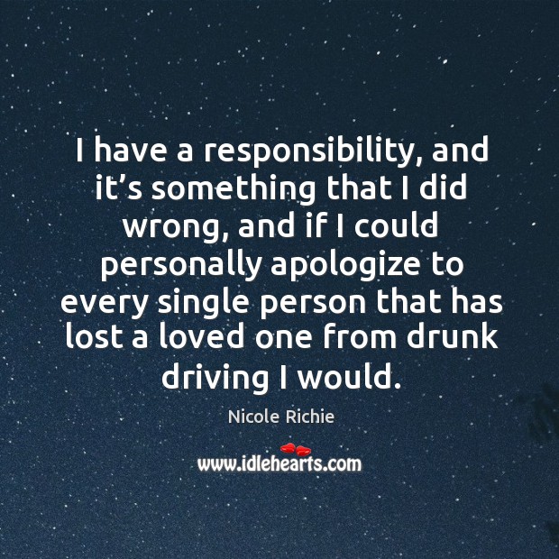 I have a responsibility, and it’s something that I did wrong Nicole Richie Picture Quote