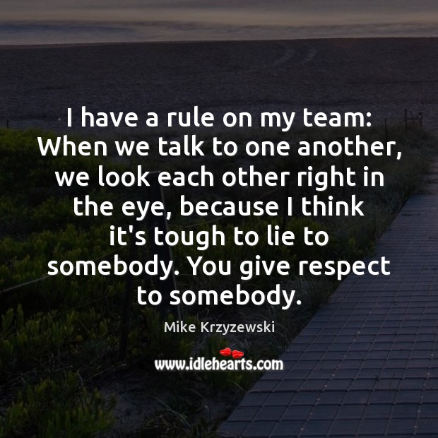I have a rule on my team: When we talk to one Mike Krzyzewski Picture Quote