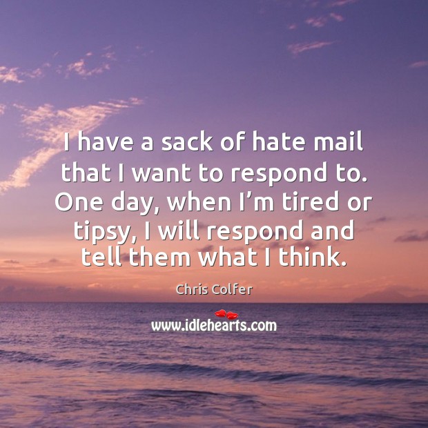 I have a sack of hate mail that I want to respond Chris Colfer Picture Quote