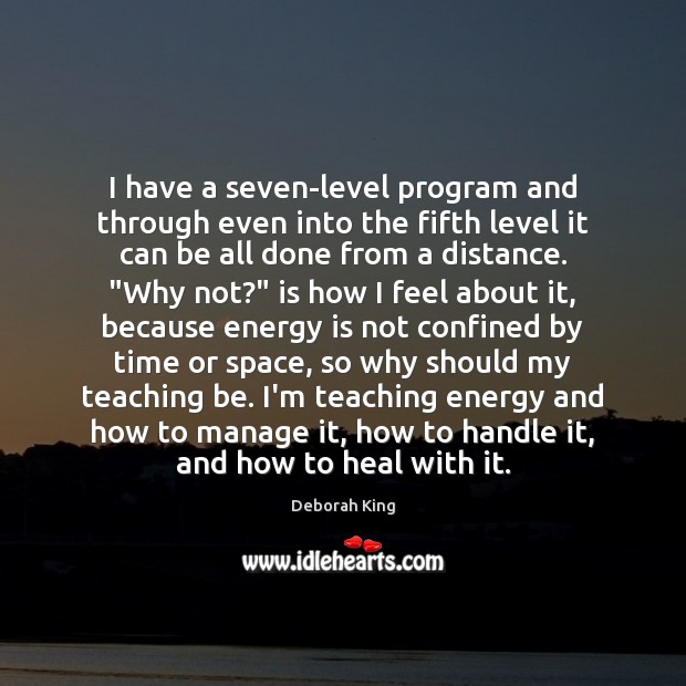 I have a seven-level program and through even into the fifth level Deborah King Picture Quote