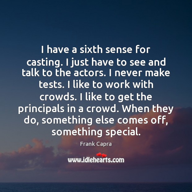 I have a sixth sense for casting. I just have to see Frank Capra Picture Quote