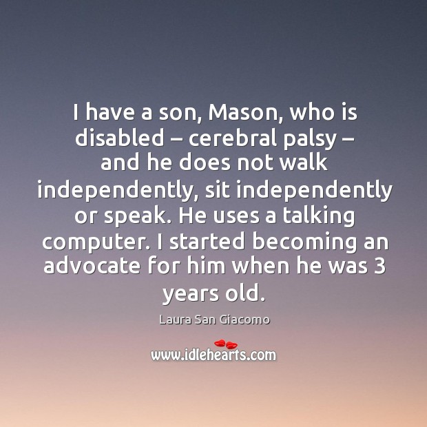I have a son, mason, who is disabled – cerebral palsy – and he does not walk independently Image