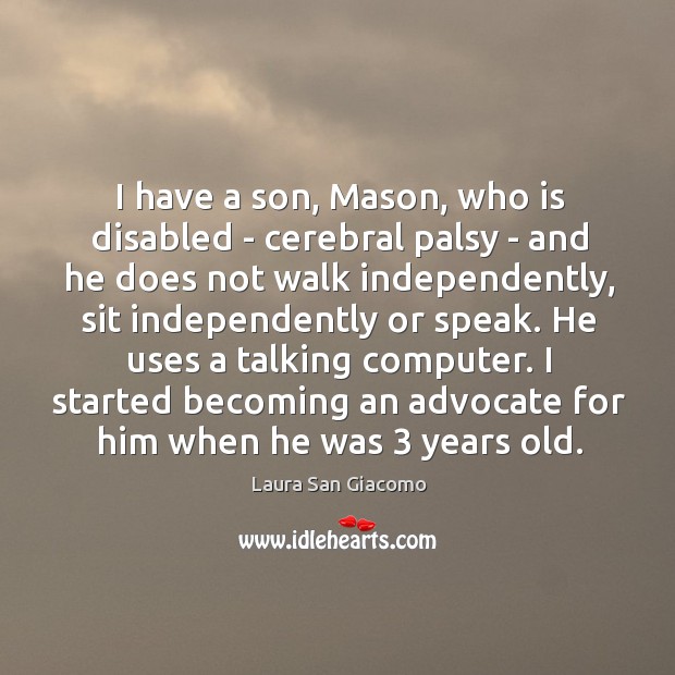I have a son, Mason, who is disabled – cerebral palsy – Laura San Giacomo Picture Quote