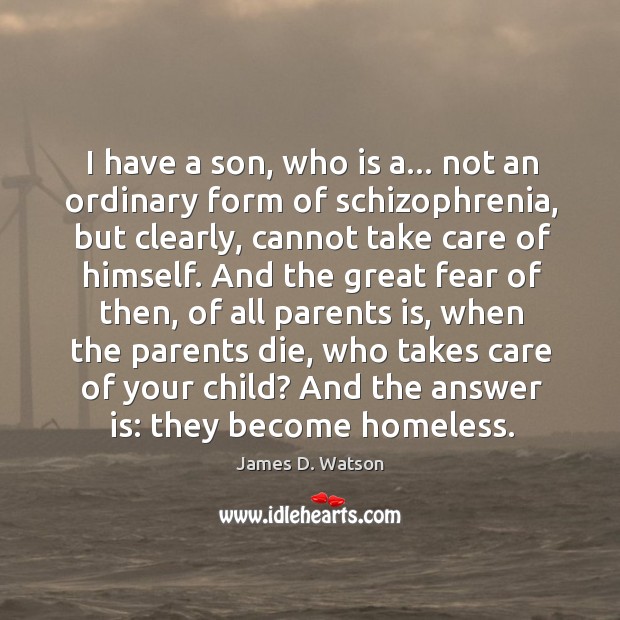 I have a son, who is a… not an ordinary form of James D. Watson Picture Quote