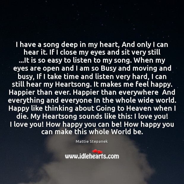 I have a song deep in my heart, And only I can I Love You Quotes Image