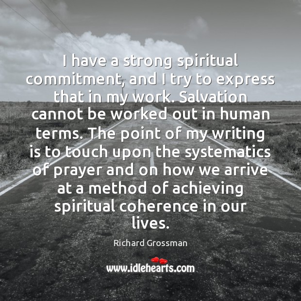 I have a strong spiritual commitment, and I try to express that Richard Grossman Picture Quote