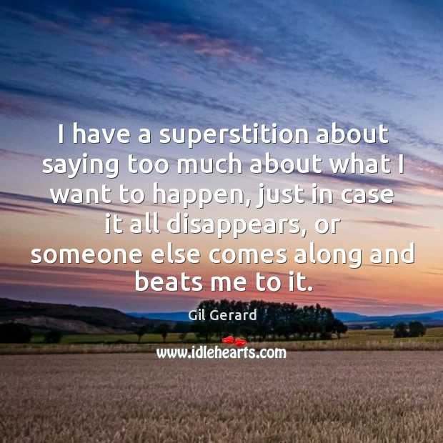 I have a superstition about saying too much about what I want to happen, just in case it Gil Gerard Picture Quote