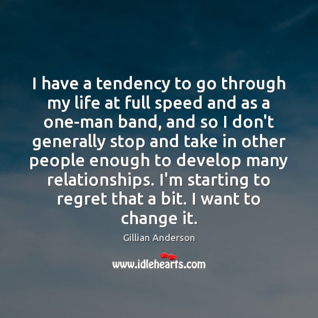 I have a tendency to go through my life at full speed Gillian Anderson Picture Quote