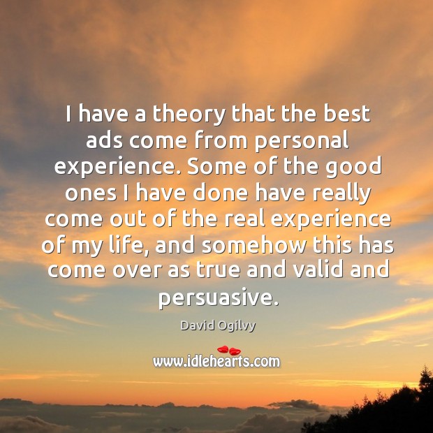 I have a theory that the best ads come from personal experience. Image