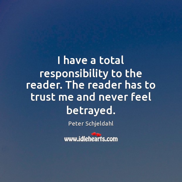I have a total responsibility to the reader. The reader has to Image