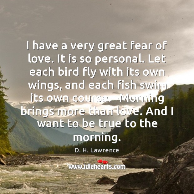 I have a very great fear of love. It is so personal. D. H. Lawrence Picture Quote