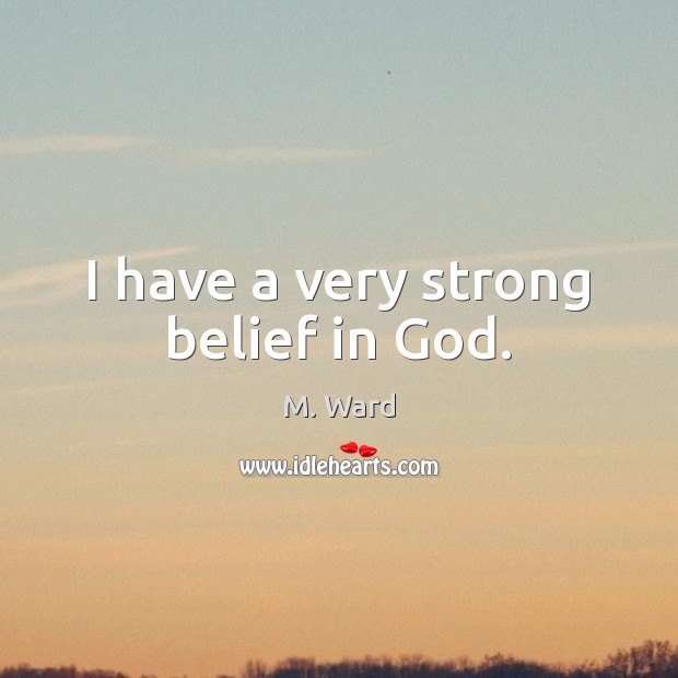 I have a very strong belief in God. Image