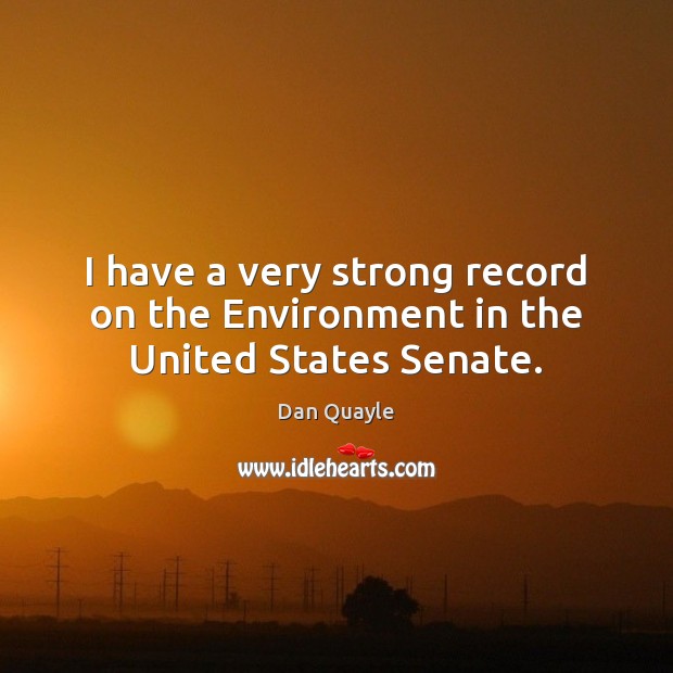 I have a very strong record on the Environment in the United States Senate. Image
