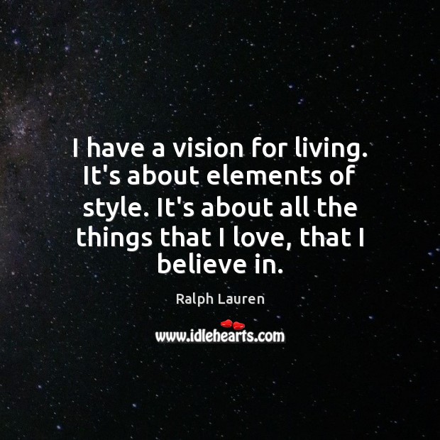 I have a vision for living. It’s about elements of style. It’s Ralph Lauren Picture Quote
